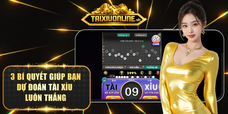 3 bí quyết dự đoán kết quả Tài Xỉu dễ dàng