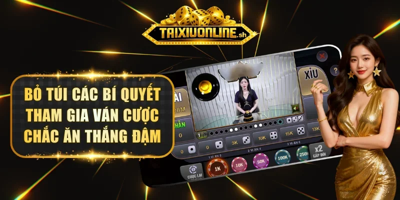 Bỏ túi các bí quyết tham gia ván cược chắc ăn thắng đậm