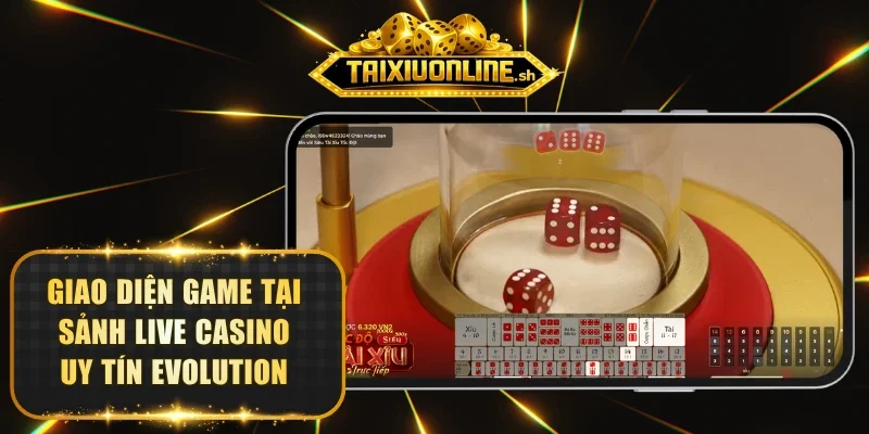 Giao diện game tại sảnh live casino uy tín Evolution