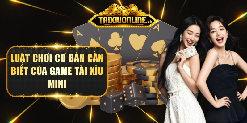 Luật chơi cơ bản cần biết của tài xỉu mini