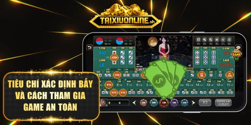 Tiêu chí xác định bẫy và cách tham gia game an toàn