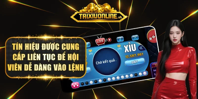 Tín hiệu được cung cấp liên tục để hội viên dễ dàng vào lệnh