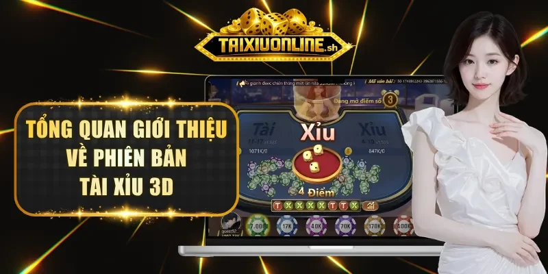 Tổng quan giới thiệu về phiên bản Tài Xỉu 3D