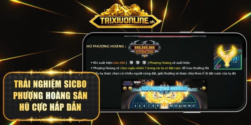 Trải nghiệm Sicbo Phượng Hoàng săn hũ cực hấp dẫn