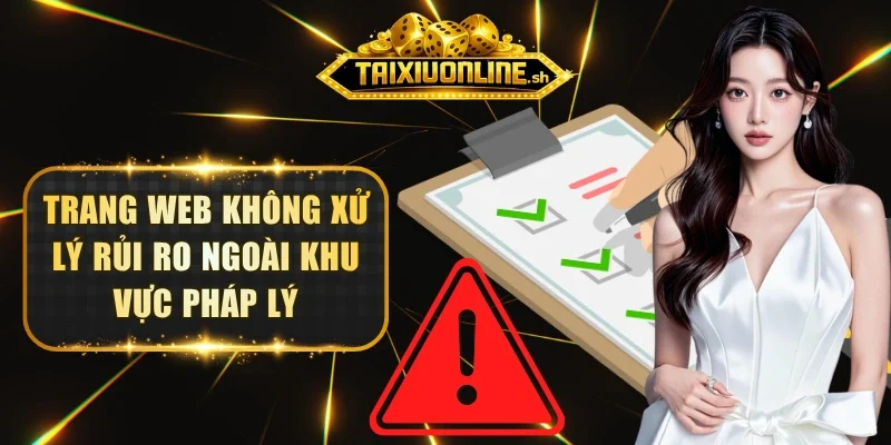 Trang web không xử lý rủi ro ngoài khu vực pháp lý